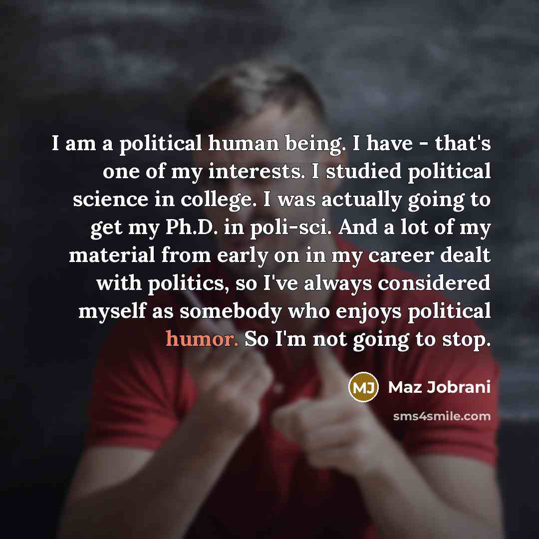 “I am a political human being. I have - that's…” quote by Maz Jobrani