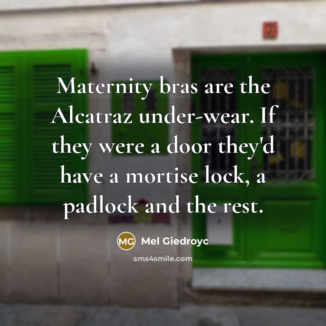 “Maternity bras are the Alcatraz under-wear. If they were a…” quote by Mel Giedroyc
