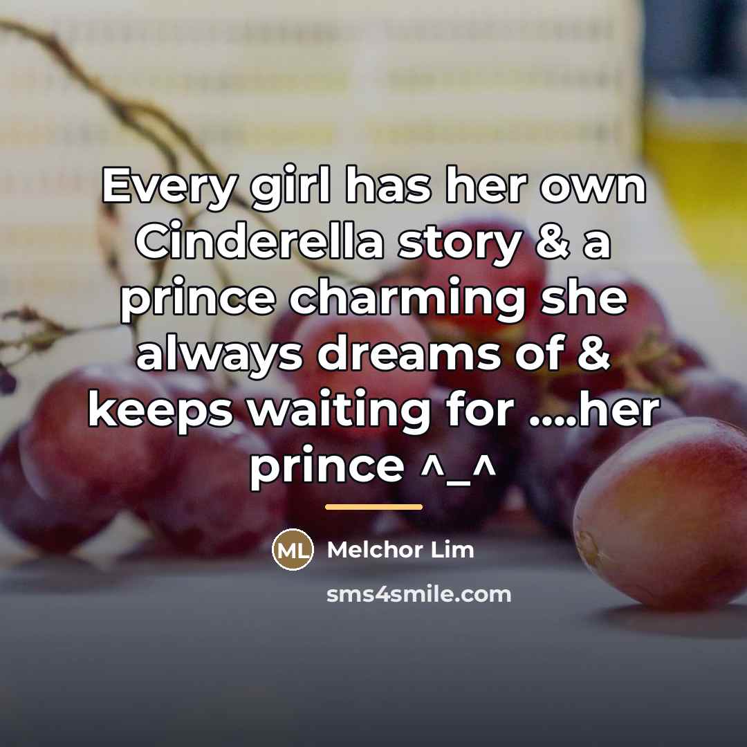“Every girl has her own Cinderella story & a prince…” quote by Melchor Lim
