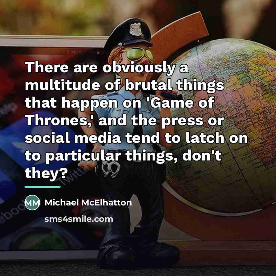 “There are obviously a multitude of brutal things that happen…” quote by Michael McElhatton