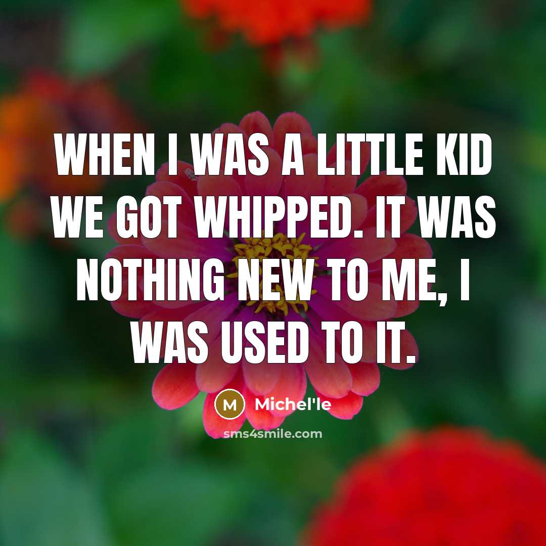 “When I was a little kid we got whipped. It…” quote by Michel'le