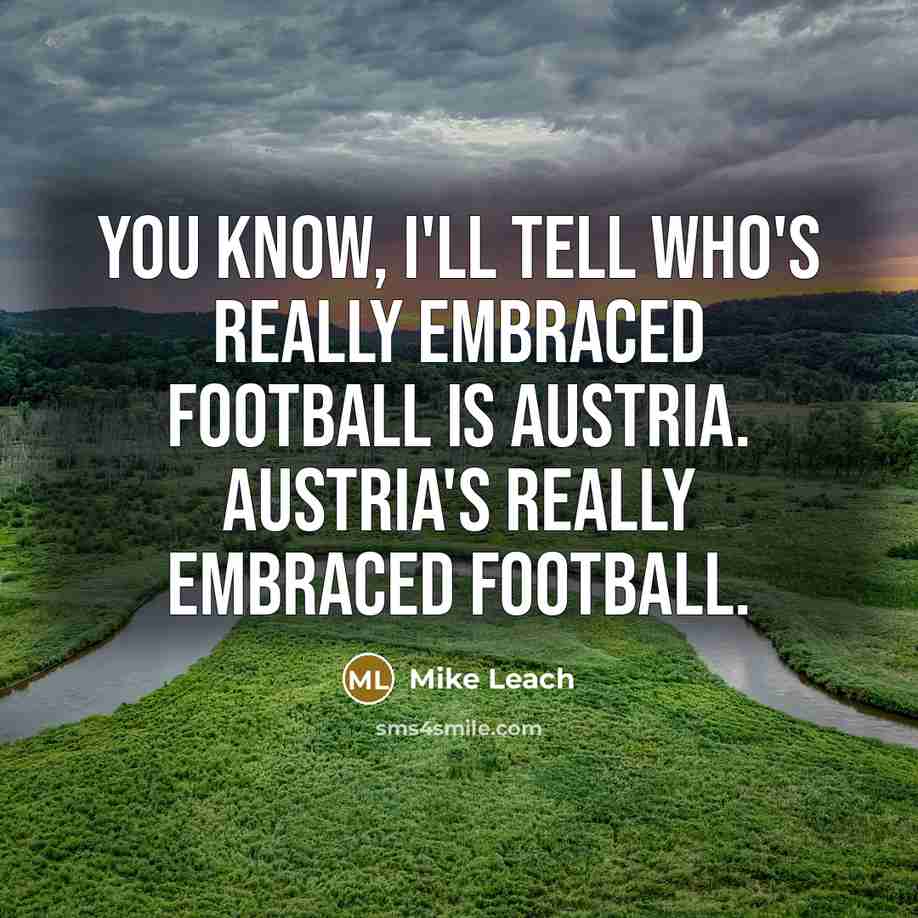 “You know, I'll tell who's really embraced football is Austria.…” quote by Mike Leach