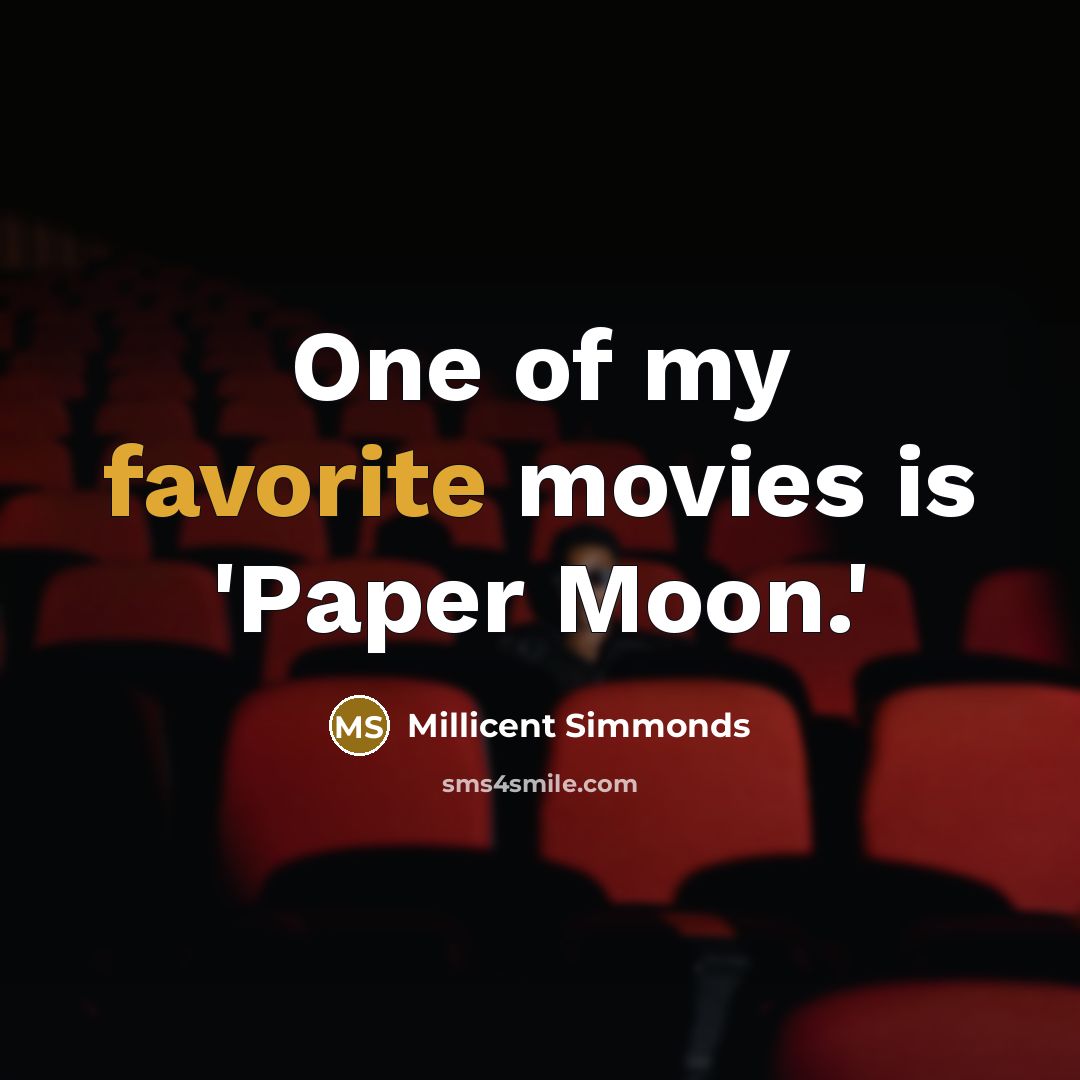 “One of my favorite movies is 'Paper Moon.'…” quote by Millicent Simmonds