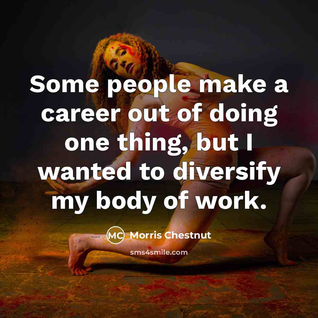 “Some people make a career out of doing one thing,…” quote by Morris Chestnut