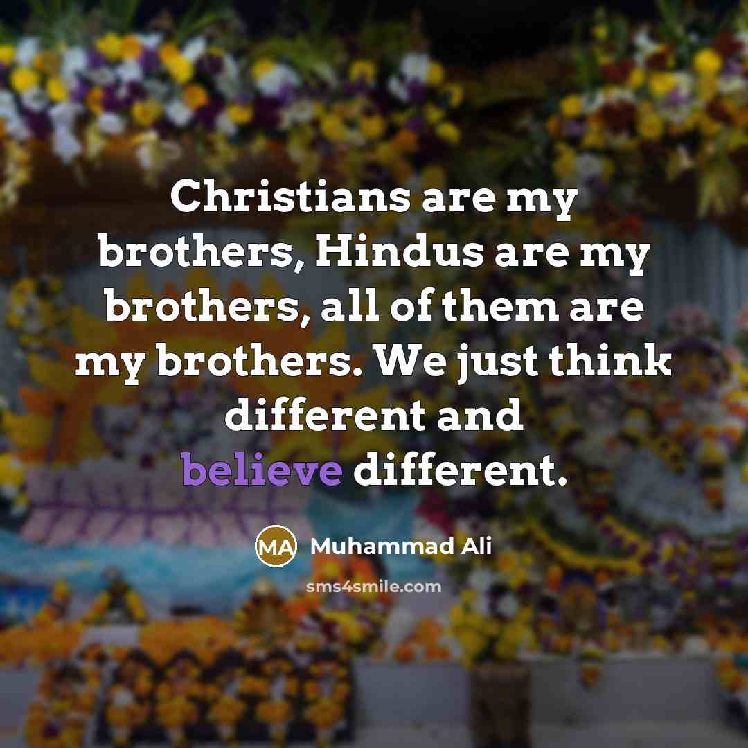 “Christians are my brothers, Hindus are my brothers, all of…” quote by Muhammad Ali