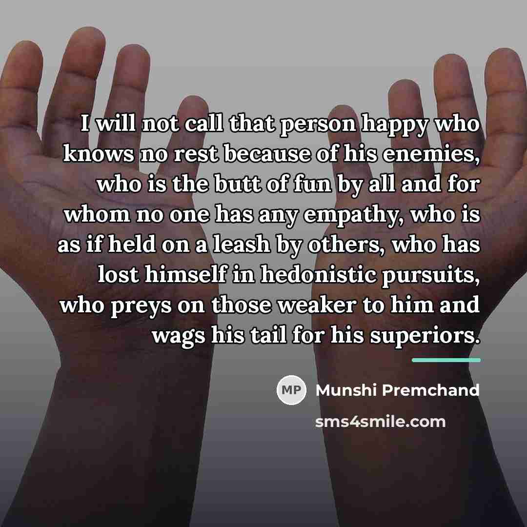 “I will not call that person happy who knows no…” quote by Munshi Premchand