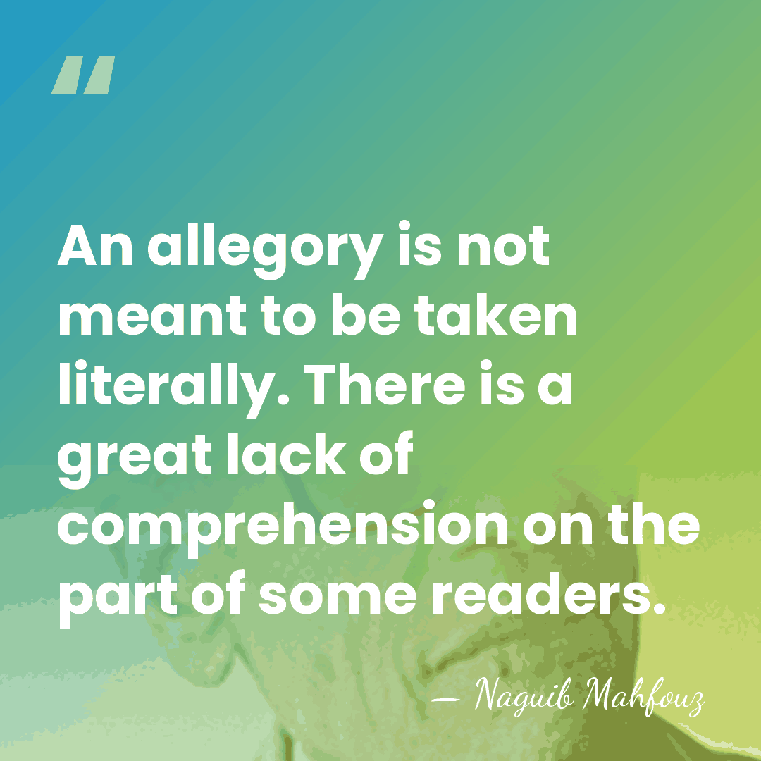 An allegory is not meant to be taken literally. There is a&hellip; - Naguib Mahfouz