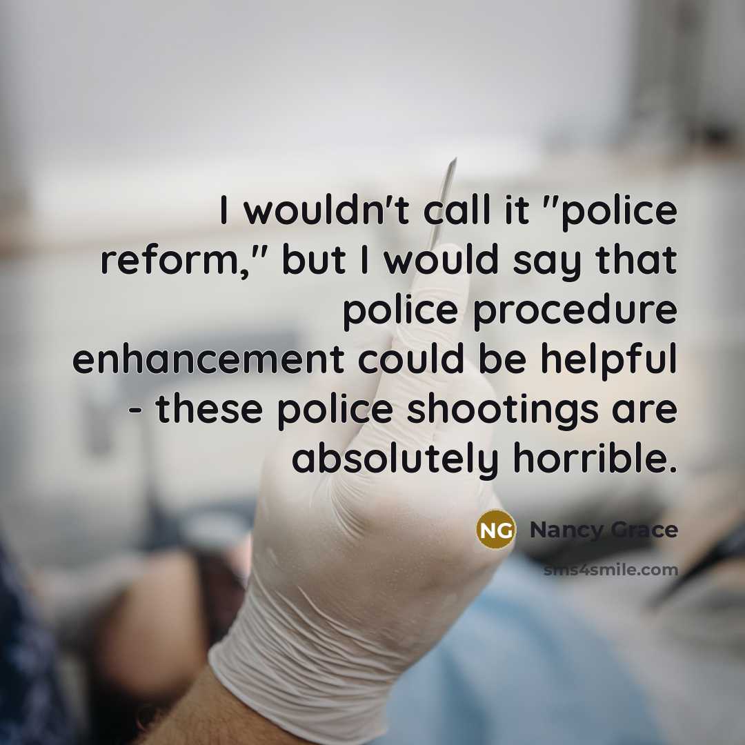 “I wouldn't call it "police reform," but I would say…” quote by Nancy Grace