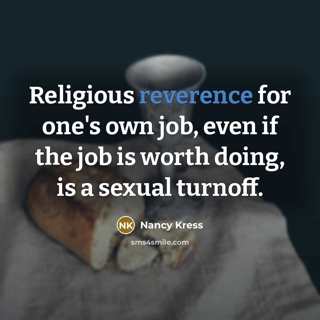 “Religious reverence for one's own job, even if the job…” quote by Nancy Kress