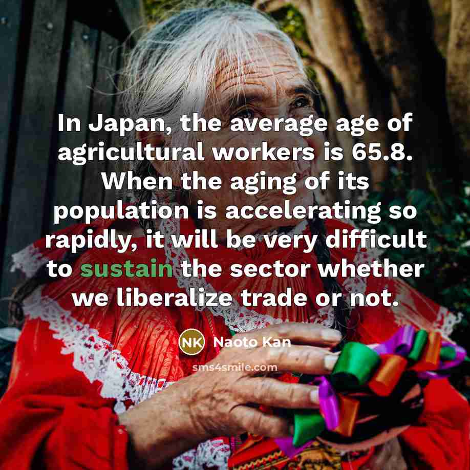 “In Japan, the average age of agricultural workers is 65.8.…” quote by Naoto Kan