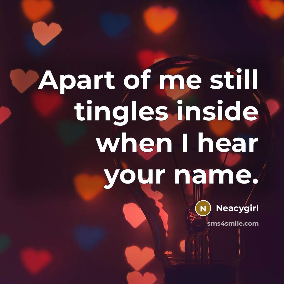 “Apart of me still tingles inside when I hear your…” quote by Neacygirl