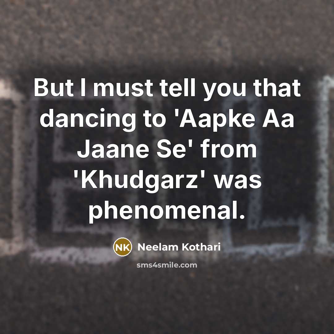 “But I must tell you that dancing to 'Aapke Aa…” quote by Neelam Kothari