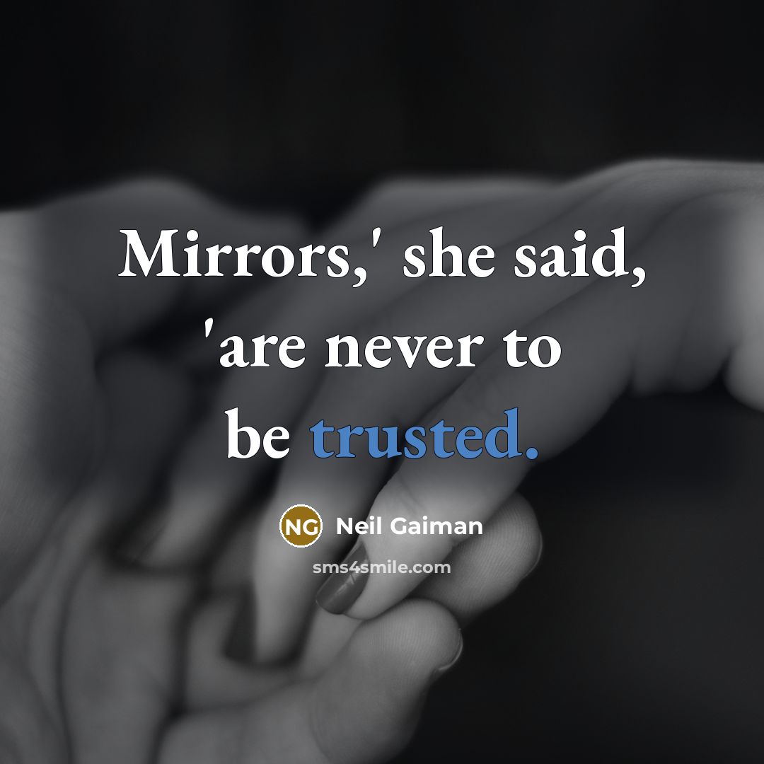 “Mirrors,' she said, 'are never to be trusted.…” quote by Neil Gaiman
