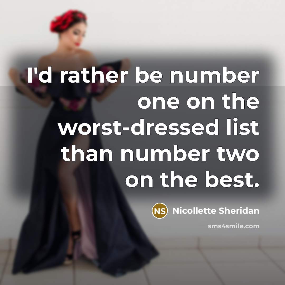 “I'd rather be number one on the worst-dressed list than…” quote by Nicollette Sheridan
