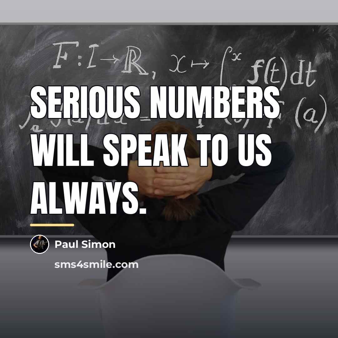 “Serious numbers will speak to us always.…” quote by Paul Simon