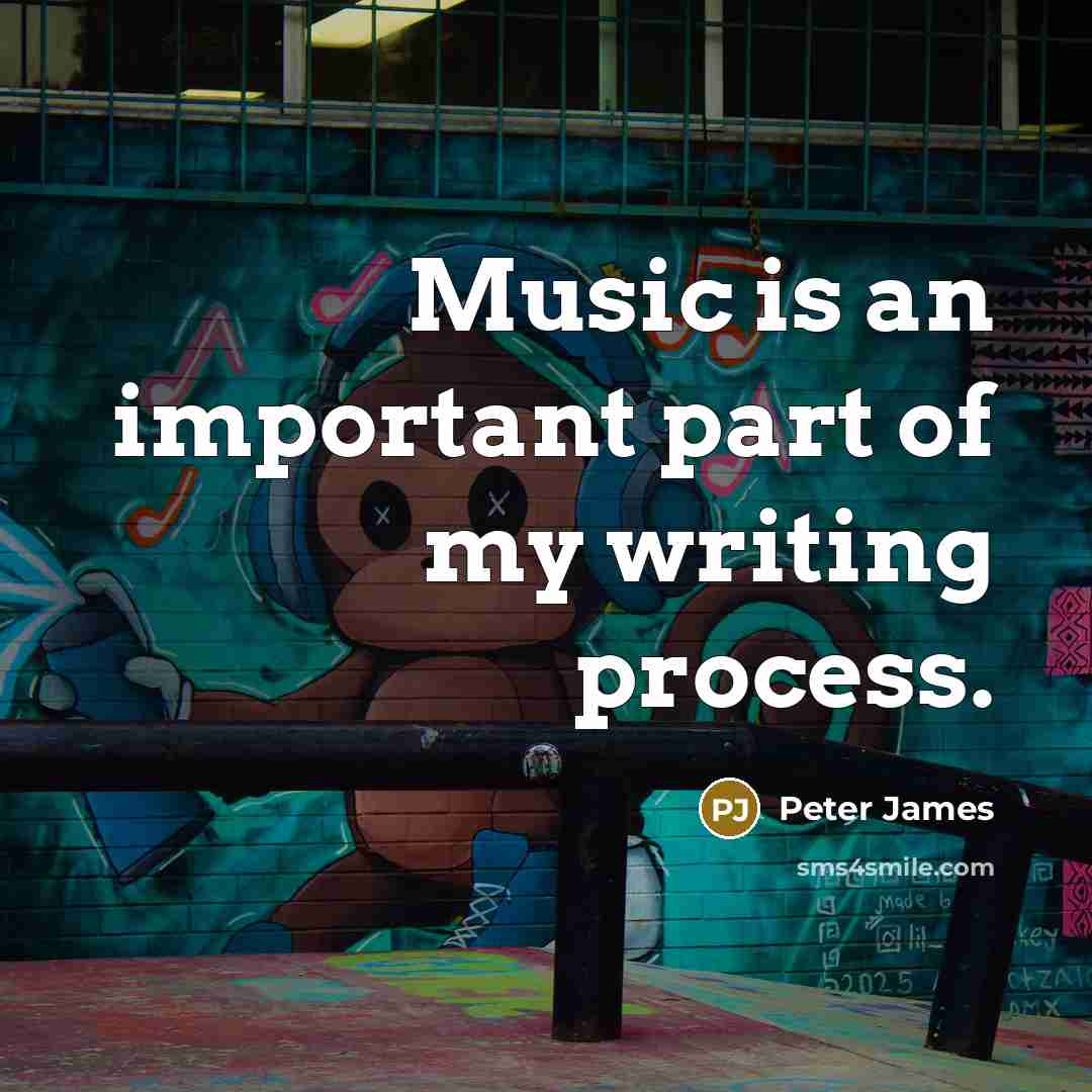 “Music is an important part of my writing process.…” quote by Peter James