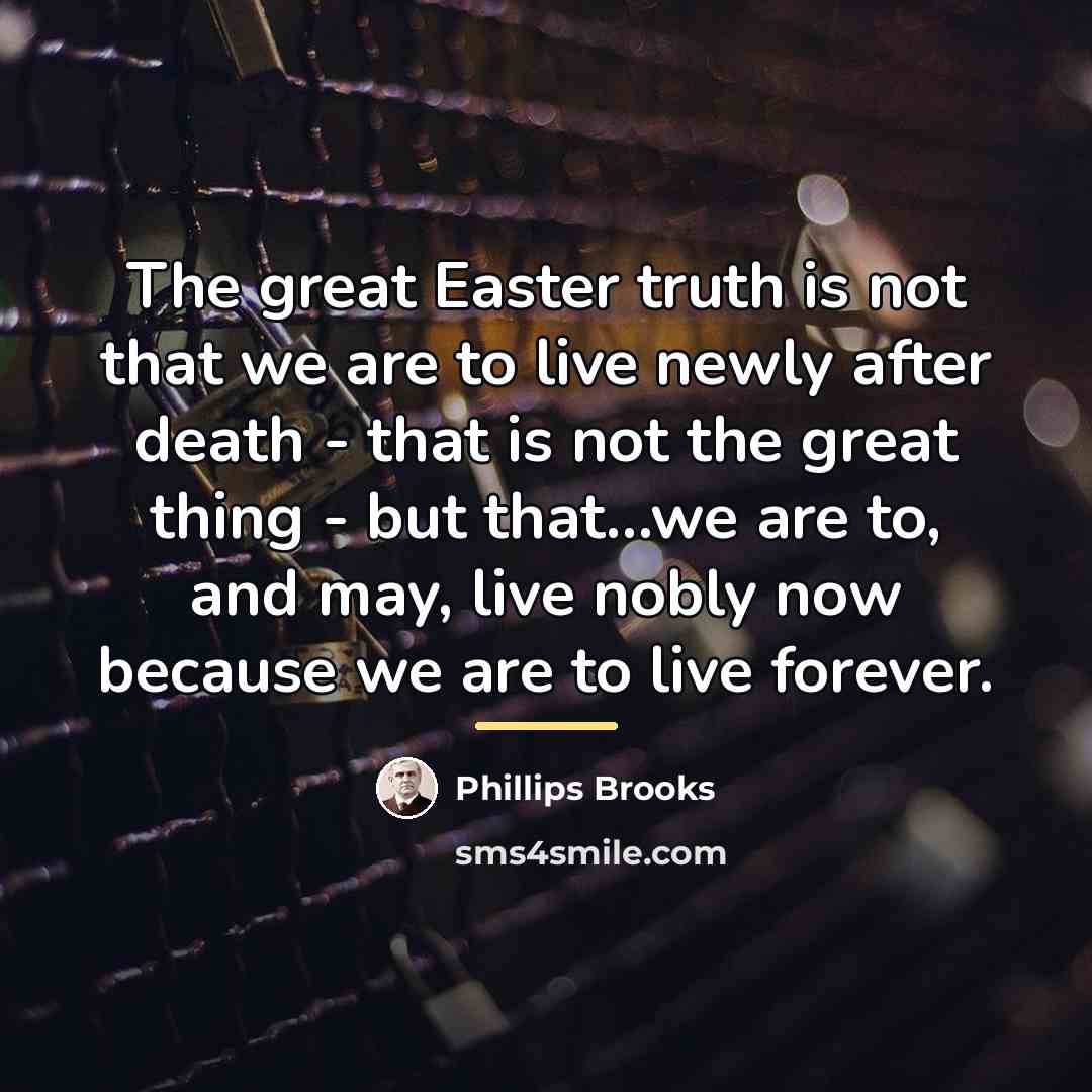 “The great Easter truth is not that we are to…” quote by Phillips Brooks