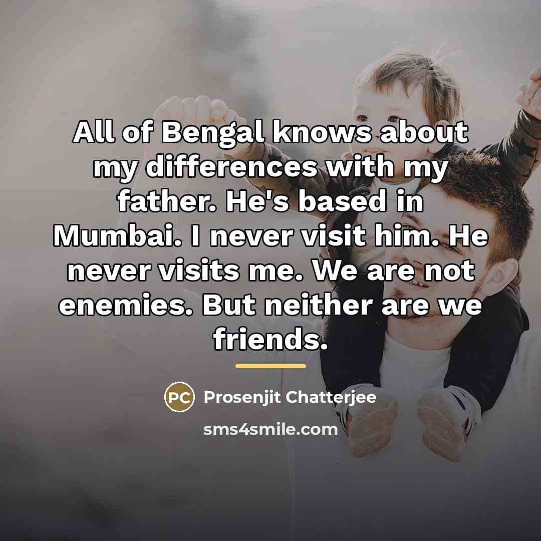 “All of Bengal knows about my differences with my father.…” quote by Prosenjit Chatterjee