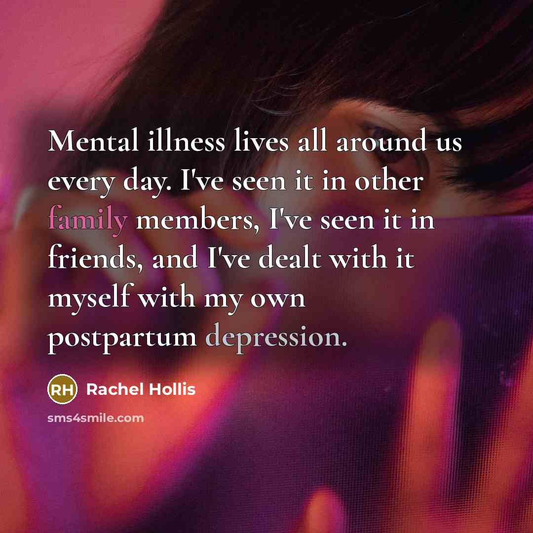 “Mental illness lives all around us every day. I've seen…” quote by Rachel Hollis