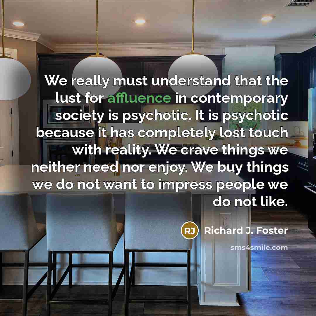 “We really must understand that the lust for affluence in…” quote by Richard J. Foster