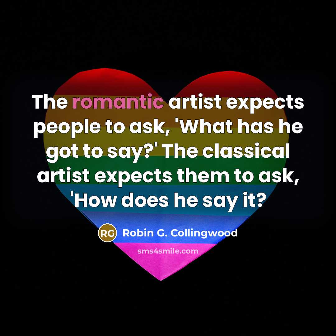 “The romantic artist expects people to ask, 'What has he…” quote by Robin G. Collingwood