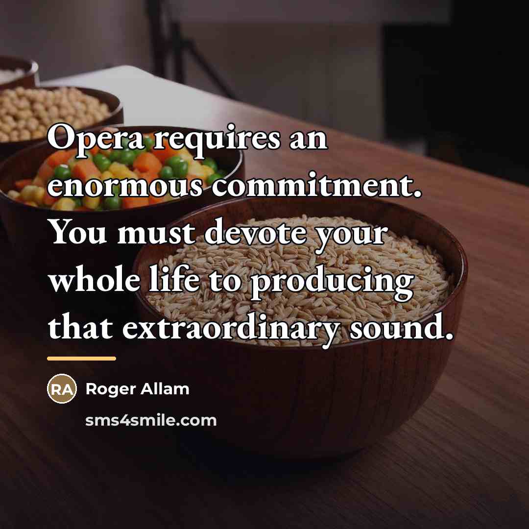 “Opera requires an enormous commitment. You must devote your whole…” quote by Roger Allam