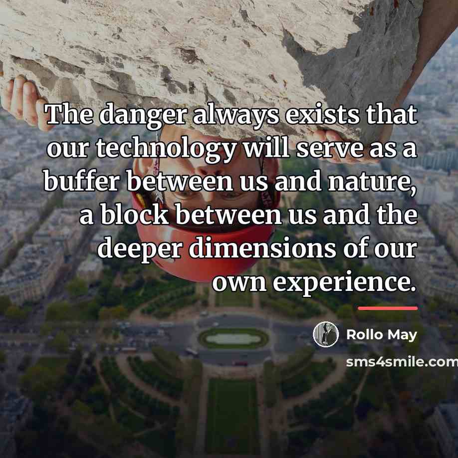 “The danger always exists that our technology will serve as…” quote by Rollo May