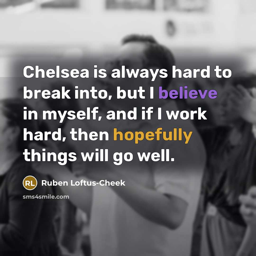 “Chelsea is always hard to break into, but I believe…” quote by Ruben Loftus-Cheek