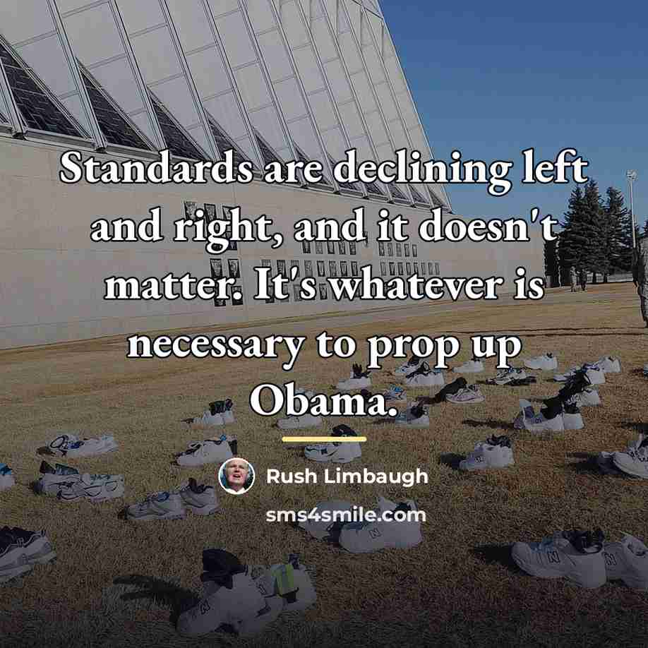 “Standards are declining left and right, and it doesn't matter.…” quote by Rush Limbaugh