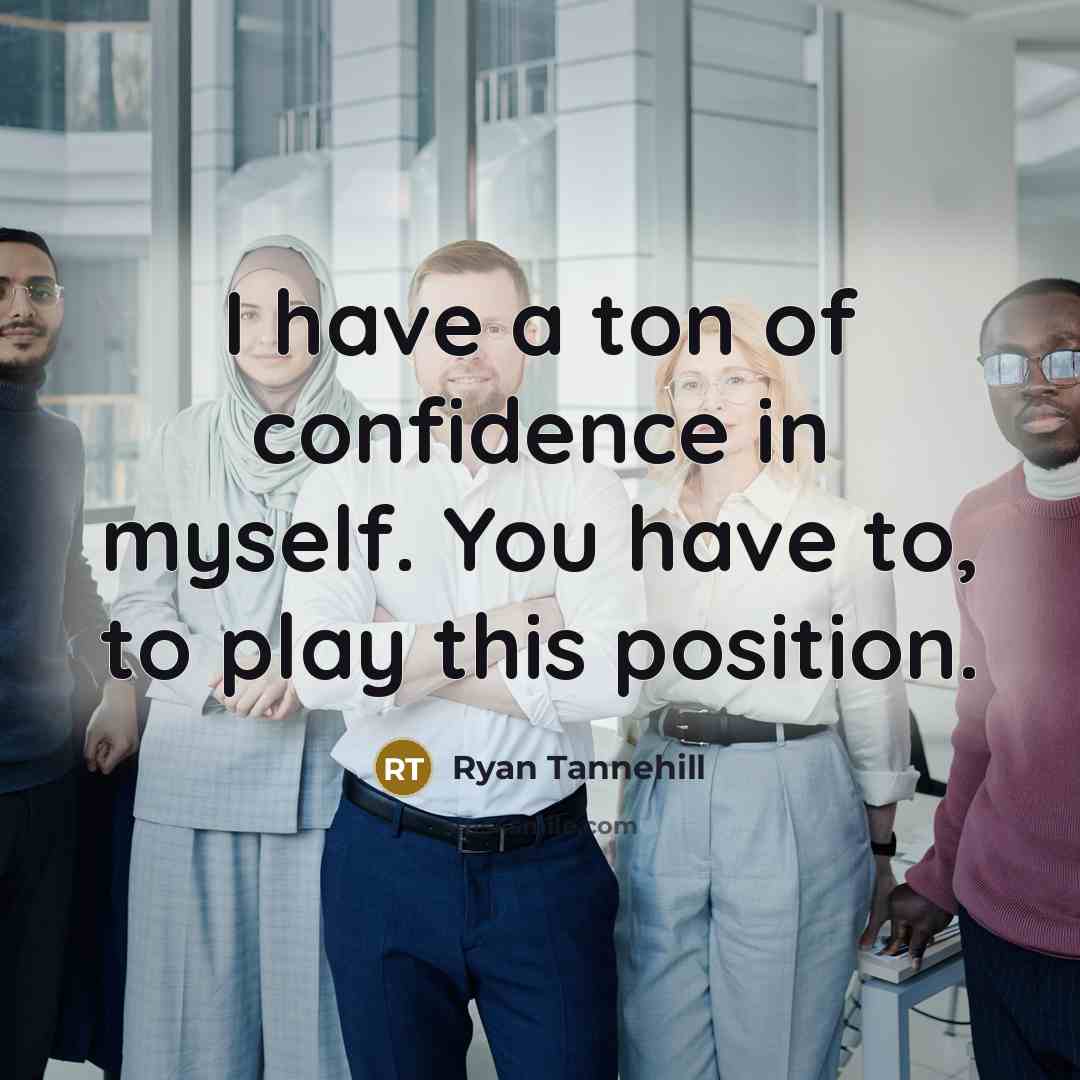 “I have a ton of confidence in myself. You have…” quote by Ryan Tannehill