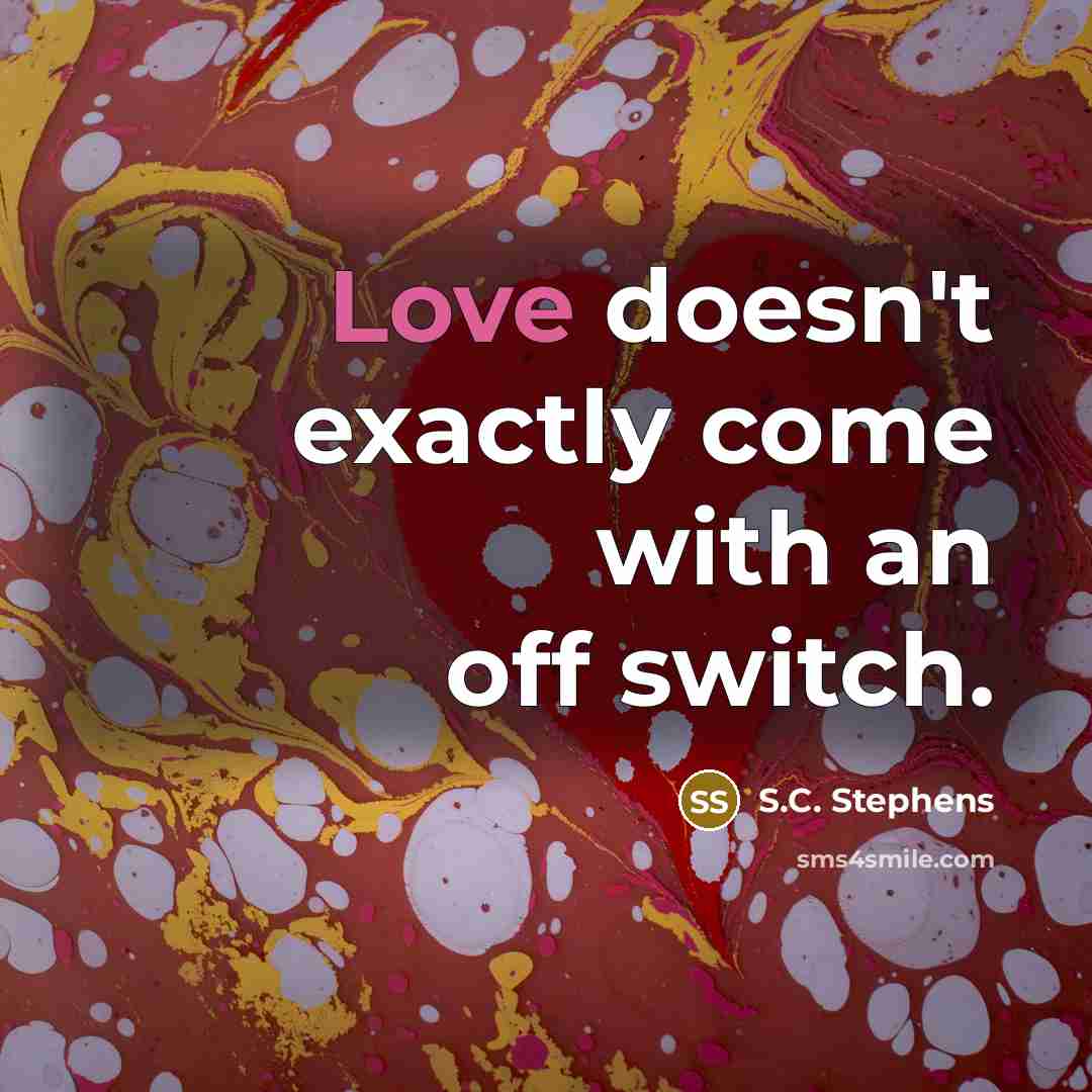 “Love doesn't exactly come with an off switch.…” quote by S.C. Stephens