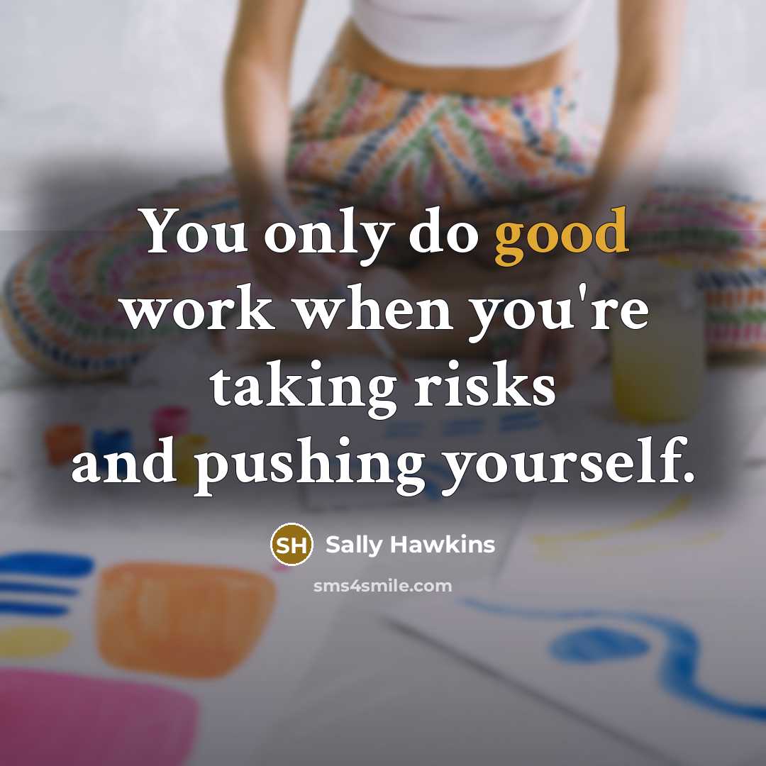 “You only do good work when you're taking risks and…” quote by Sally Hawkins
