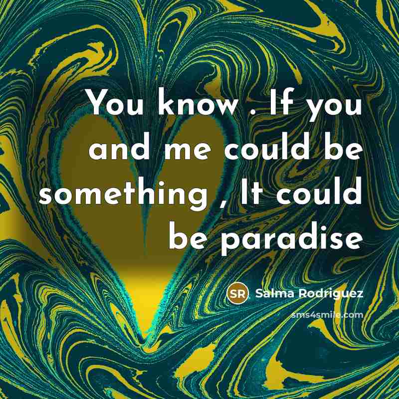 “You know . If you and me could be something…” quote by Salma Rodriguez