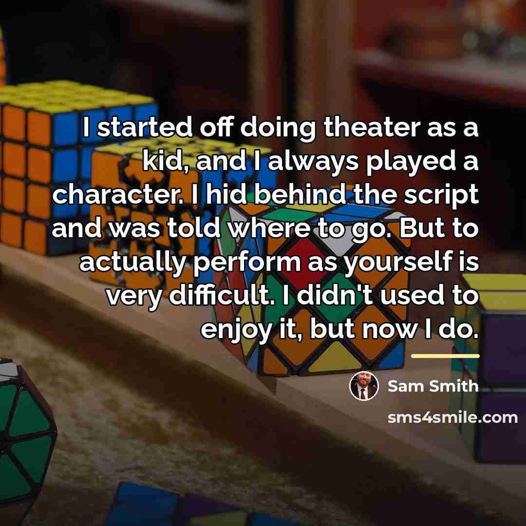 “I started off doing theater as a kid, and I…” quote by Sam Smith