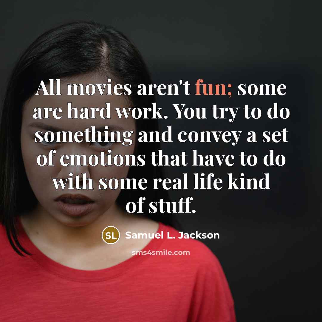 “All movies aren't fun; some are hard work. You try…” quote by Samuel L. Jackson