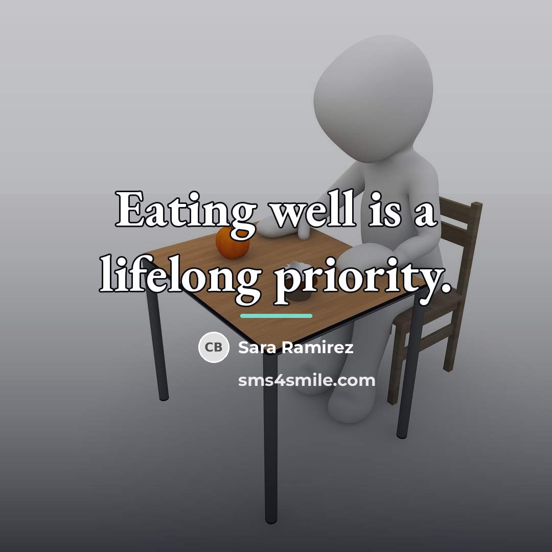 “Eating well is a lifelong priority.…” quote by Sara Ramirez