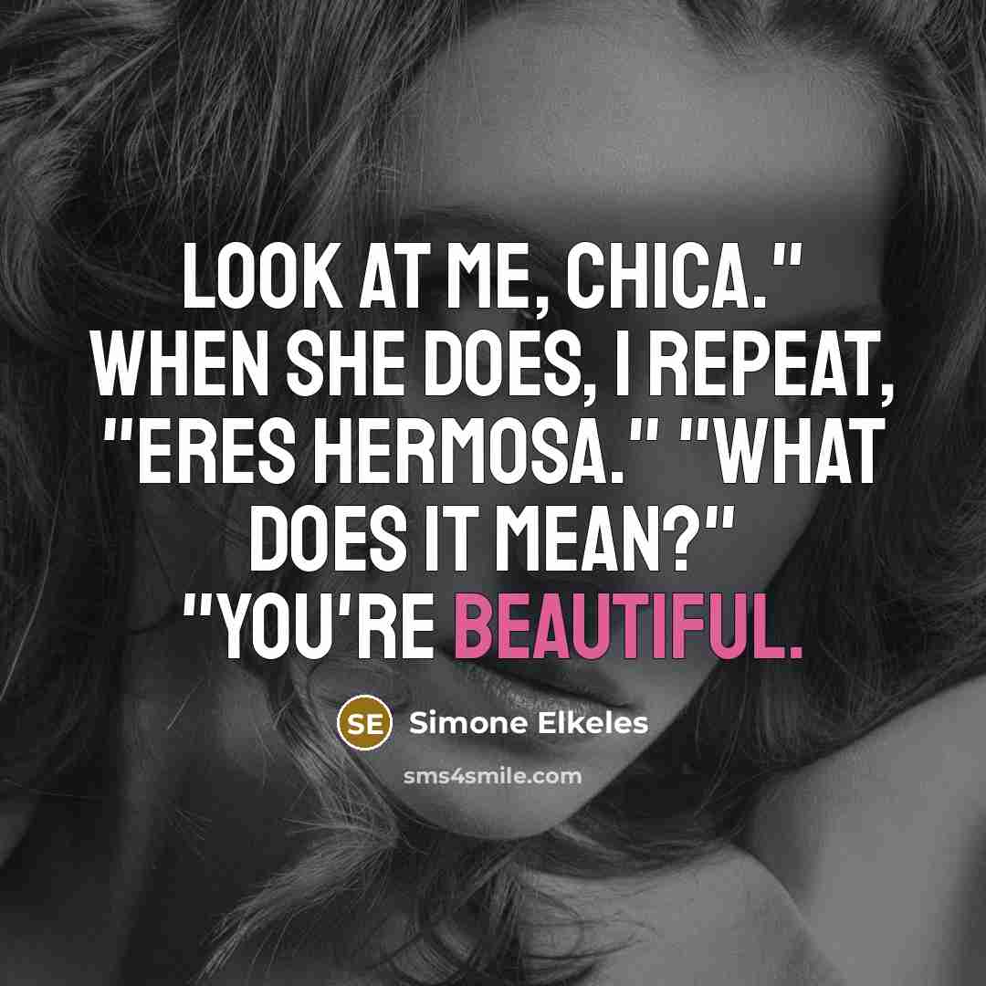 “Look at me, chica." When she does, I repeat, "Eres…” quote by Simone Elkeles