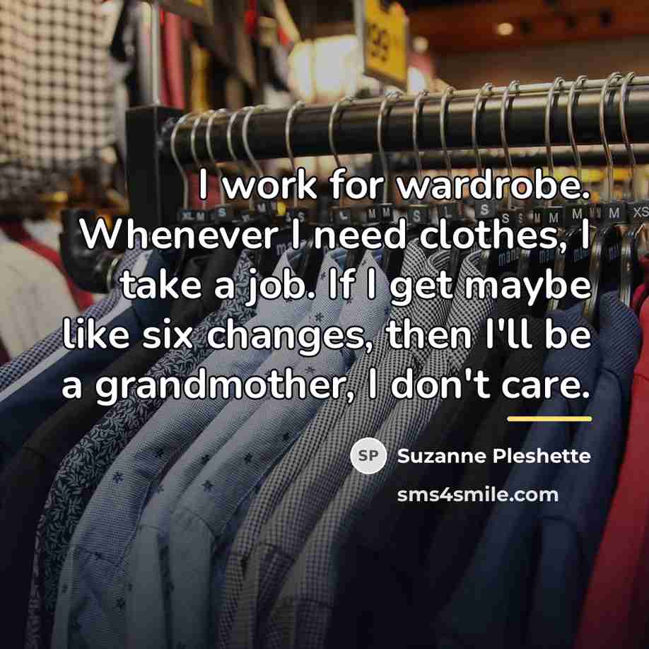 “I work for wardrobe. Whenever I need clothes, I take…” quote by Suzanne Pleshette