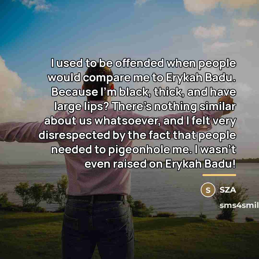 “I used to be offended when people would compare me…” quote by SZA