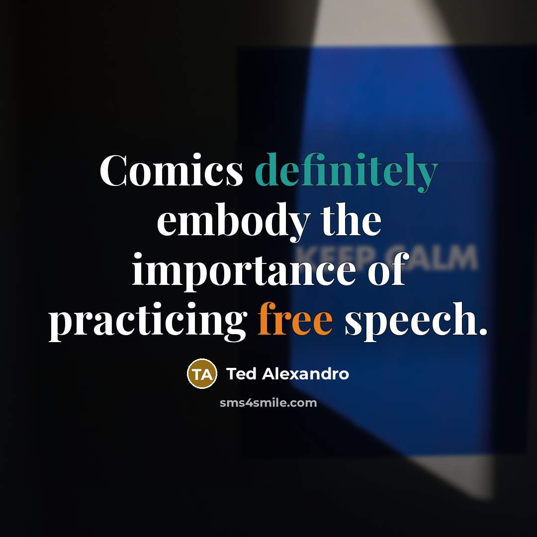 “Comics definitely embody the importance of practicing free speech.” quote by Ted Alexandro