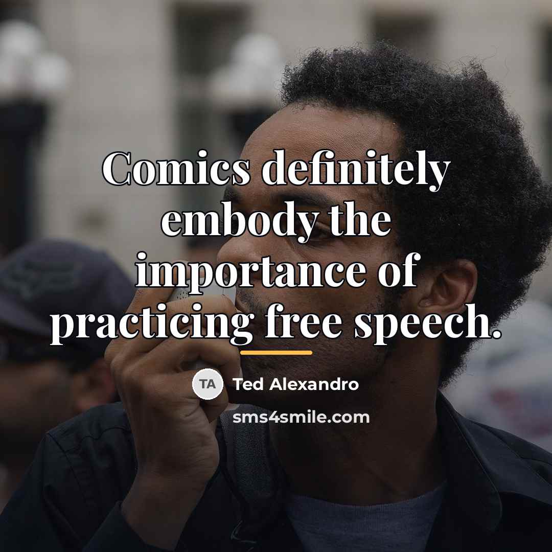 “Comics definitely embody the importance of practicing free speech.…” quote by Ted Alexandro