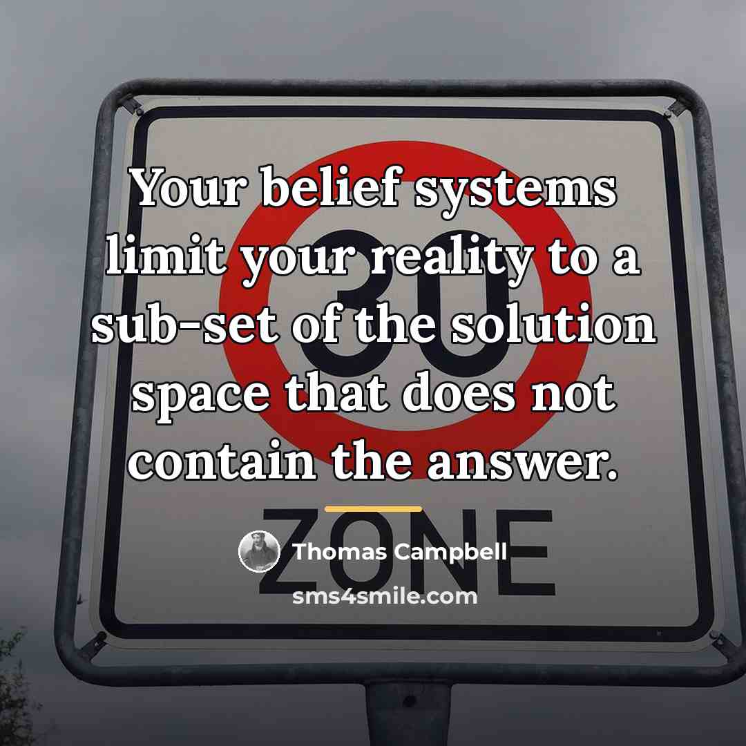 “Your belief systems limit your reality to a sub-set of…” quote by Thomas Campbell