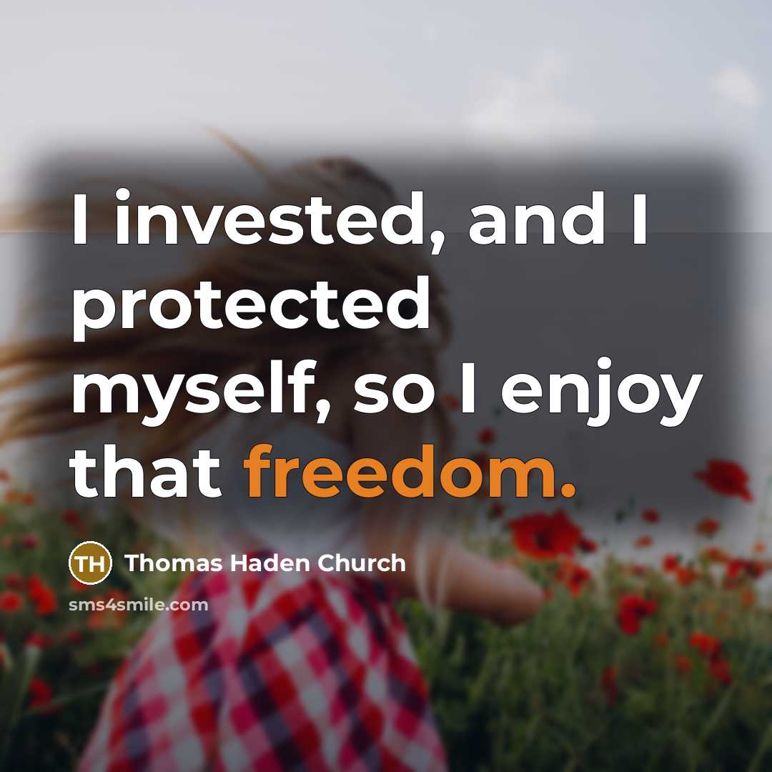 “I invested, and I protected myself, so I enjoy that…” quote by Thomas Haden Church