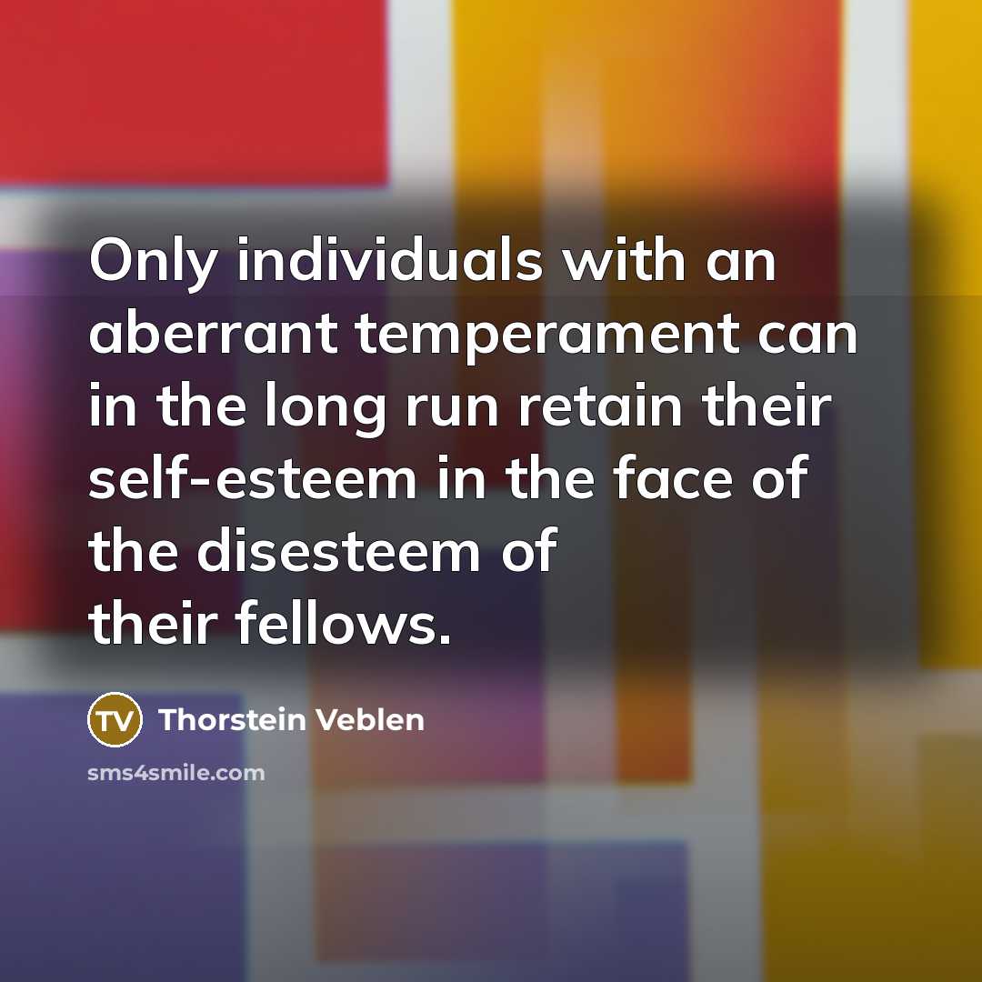 “Only individuals with an aberrant temperament can in the long…” quote by Thorstein Veblen