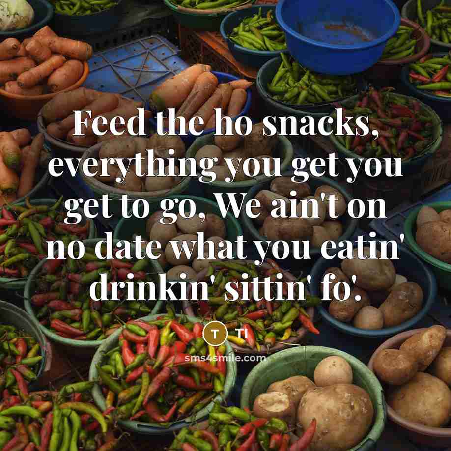 “Feed the ho snacks, everything you get you get to…” quote by TI