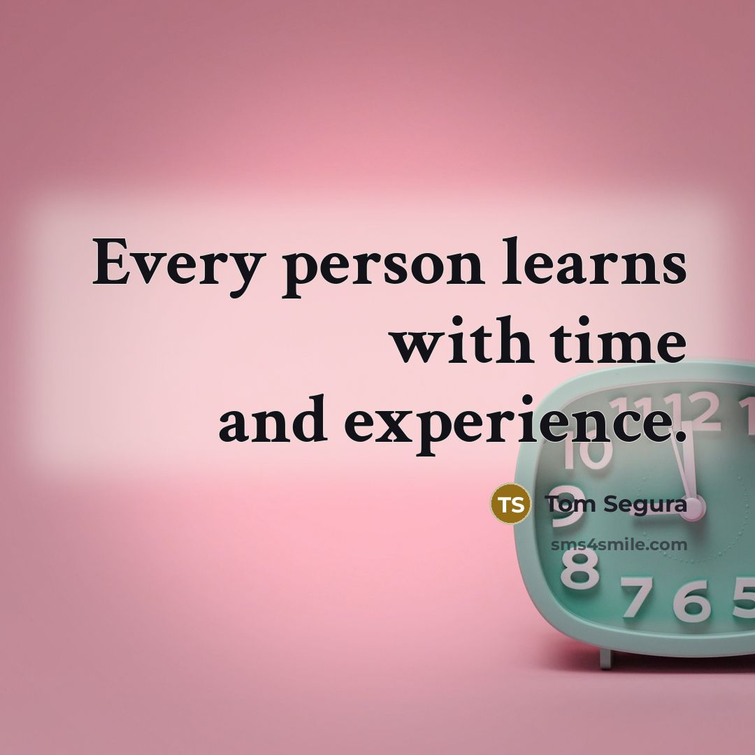 “Every person learns with time and experience.…” quote by Tom Segura