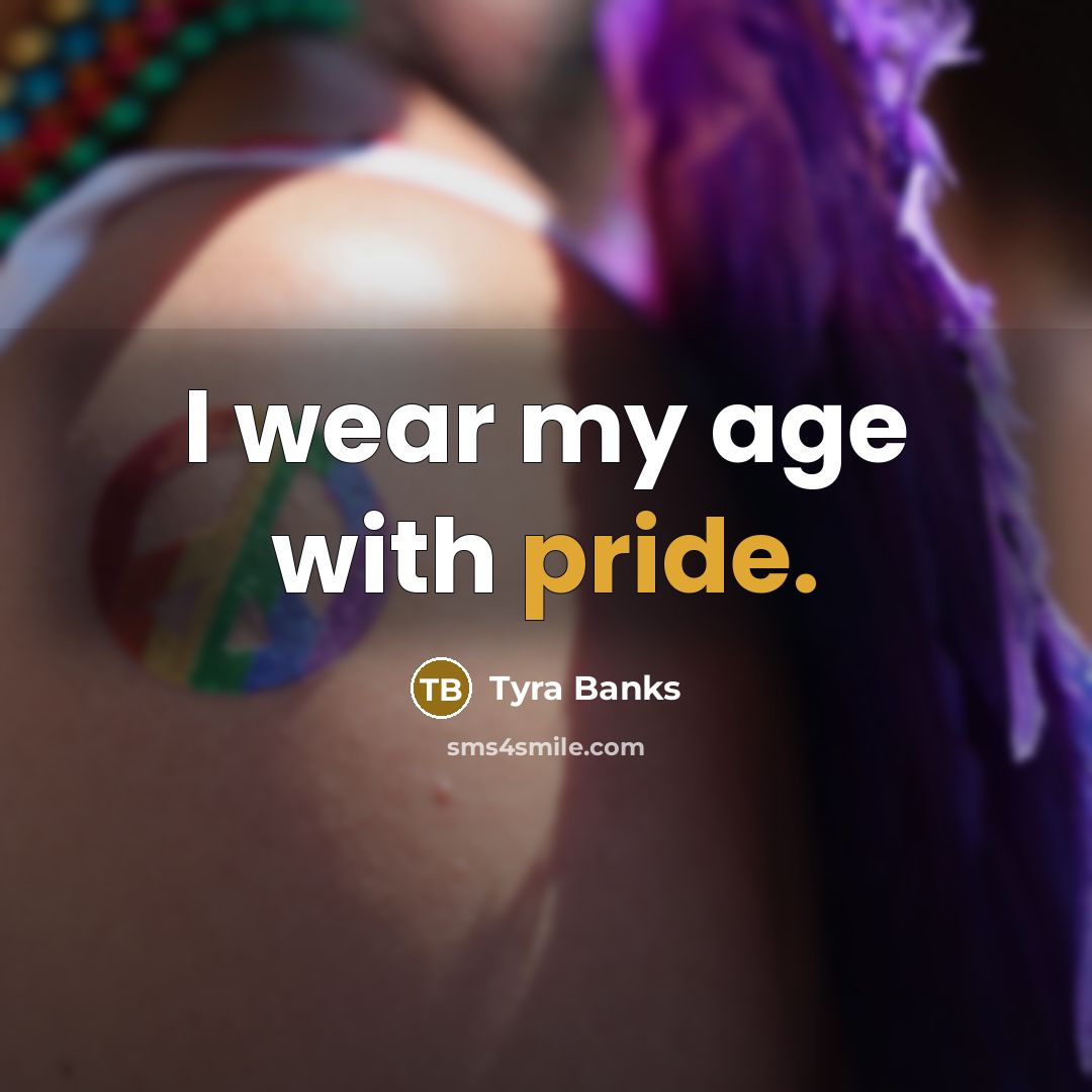 “I wear my age with pride.…” quote by Tyra Banks