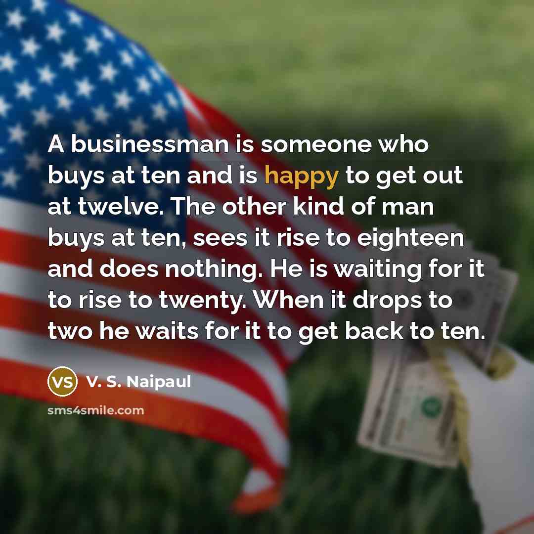 “A businessman is someone who buys at ten and is…” quote by V. S. Naipaul