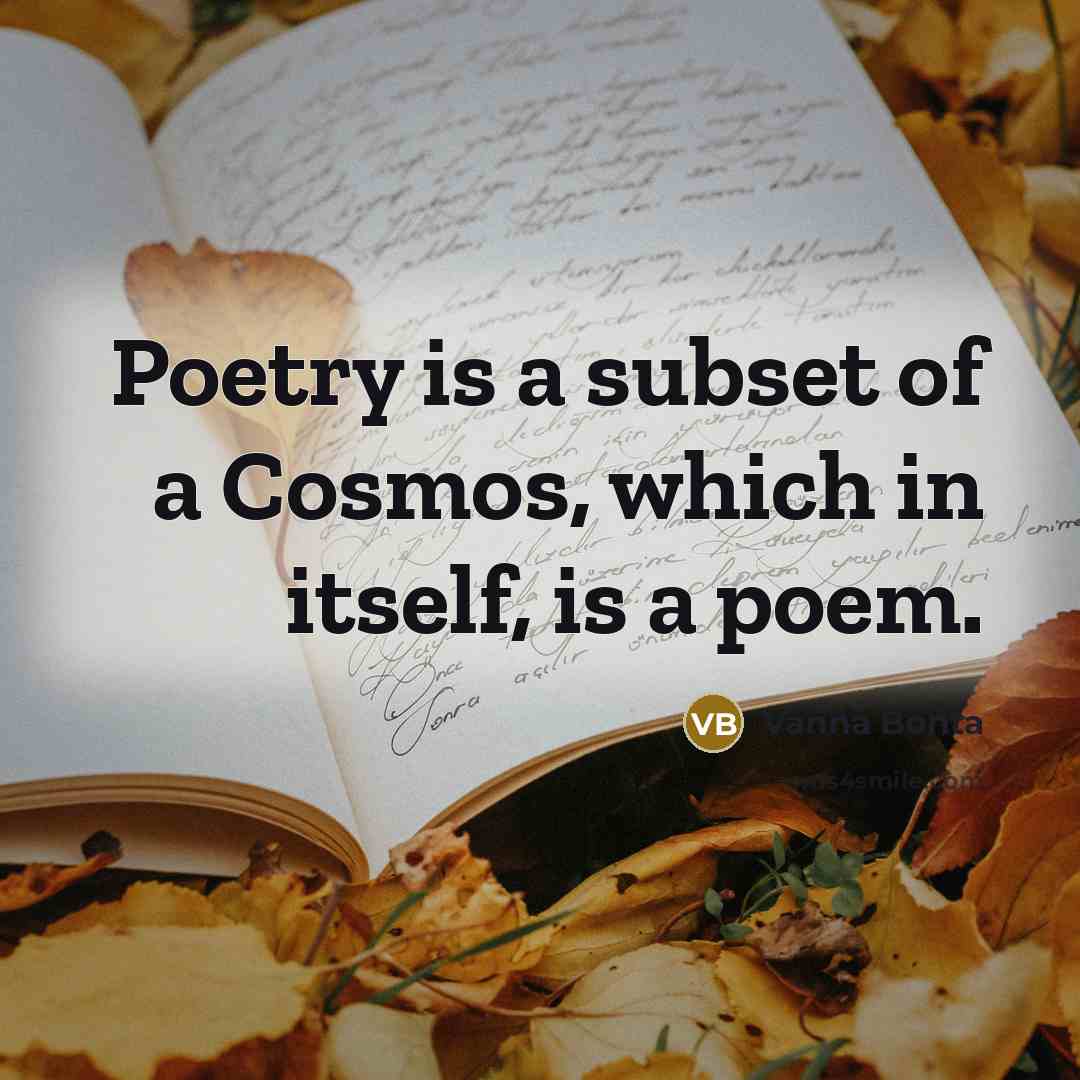 “Poetry is a subset of a Cosmos, which in itself,…” quote by Vanna Bonta