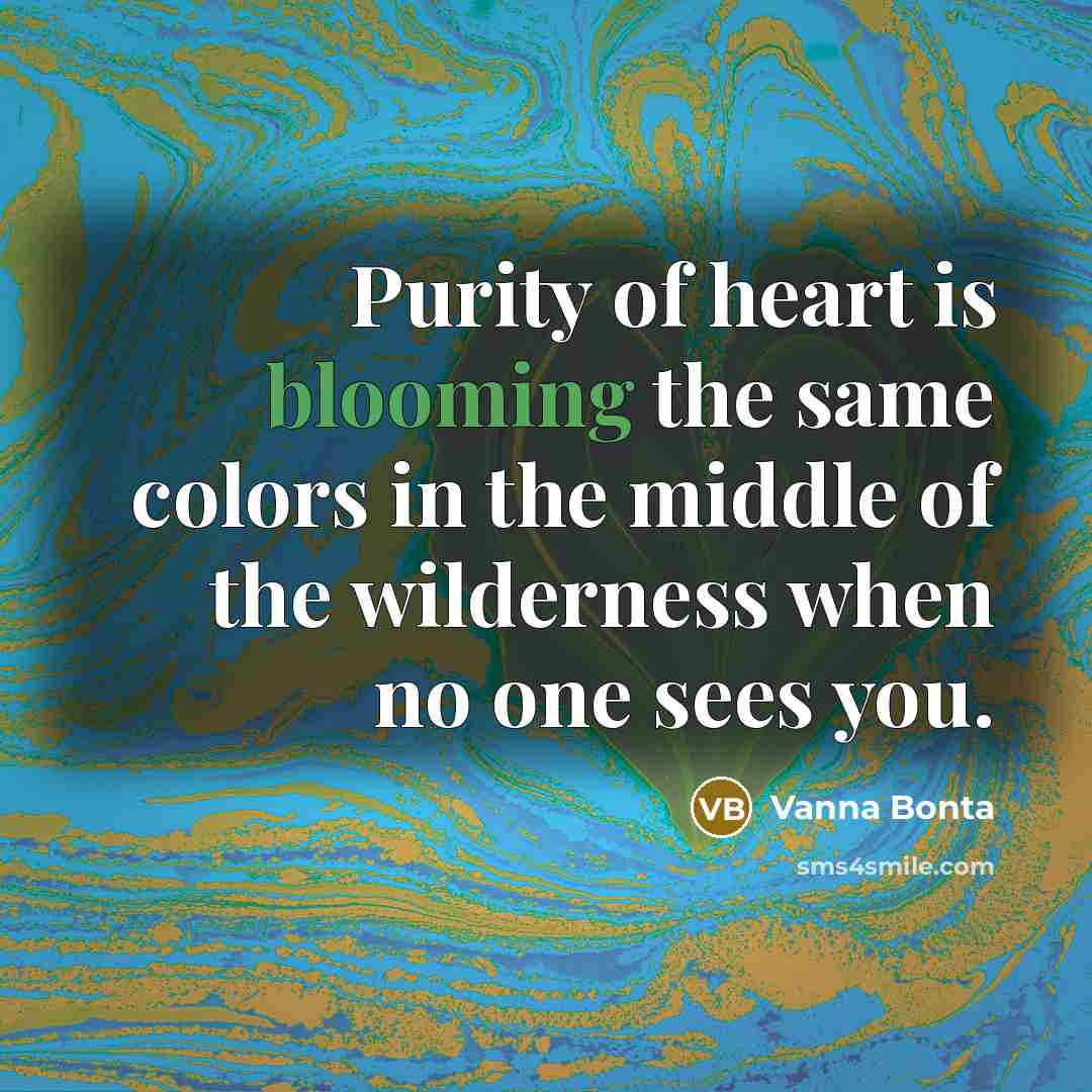 “Purity of heart is blooming the same colors in the…” quote by Vanna Bonta